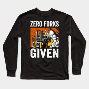 Zero Forks Given Funny Forklift Driver Long Sleeve T-Shirt